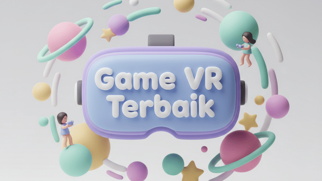 Daftar Game VR Terbaik 2026: Pengalaman Imersif Maksimal!